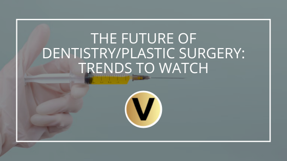 The Future of Dentistry/Plastic Surgery: Trends to Watch