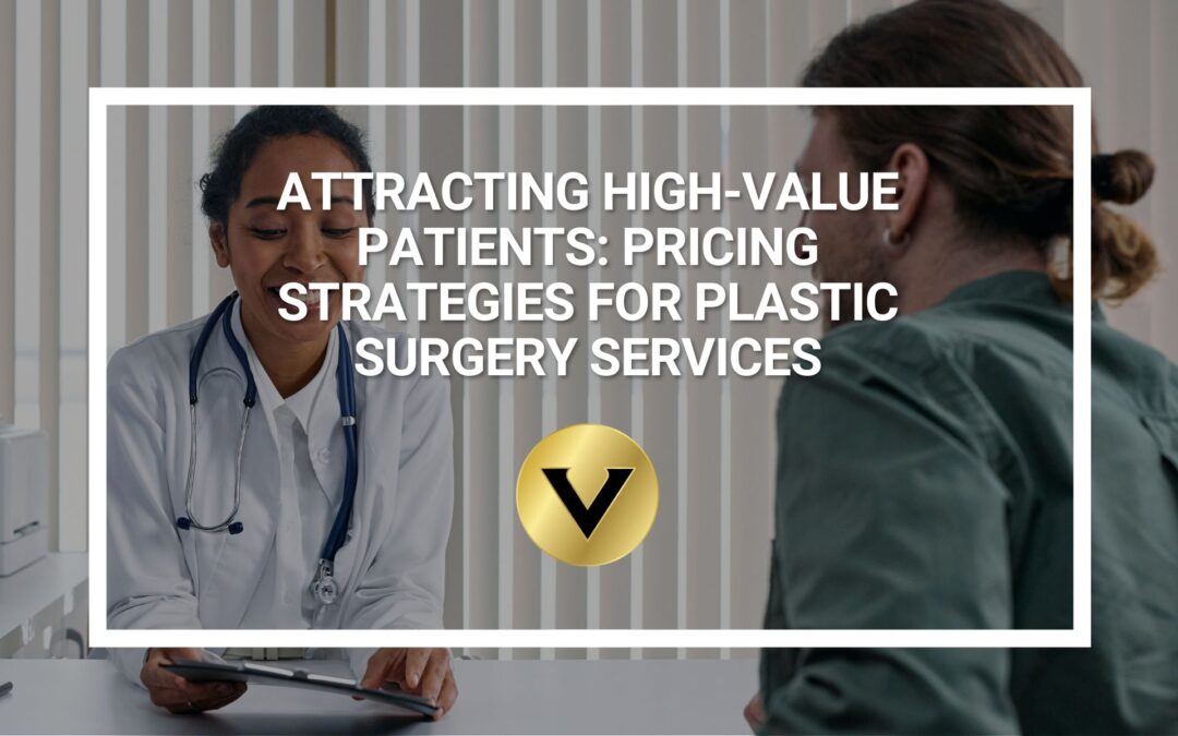 Attracting High-Value Patients: Pricing Strategies for Plastic Surgery Services