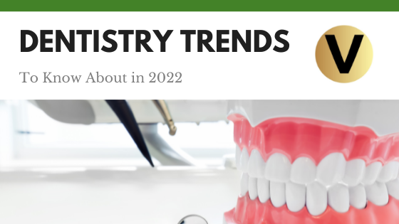 Dentistry Trends to Know About in 2022