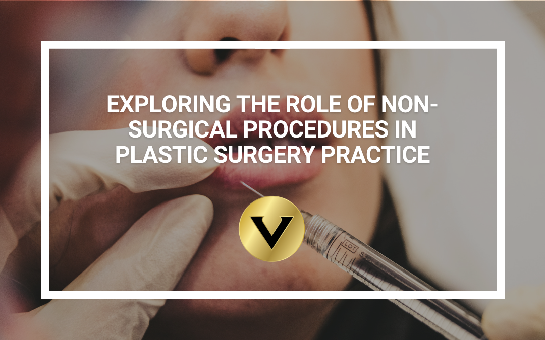 Exploring the Role of Non-Surgical Procedures in Plastic Surgery Practice