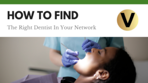 How To Find The Right Dentist In Your Network Viper Equity Partners