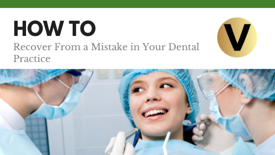 How to Recover From a Mistake in Your Dental Practice