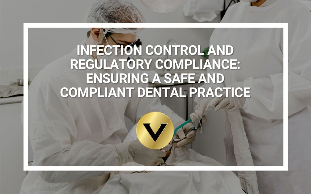 Infection Control and Regulatory Compliance: Ensuring a Safe and Compliant Dental Practice