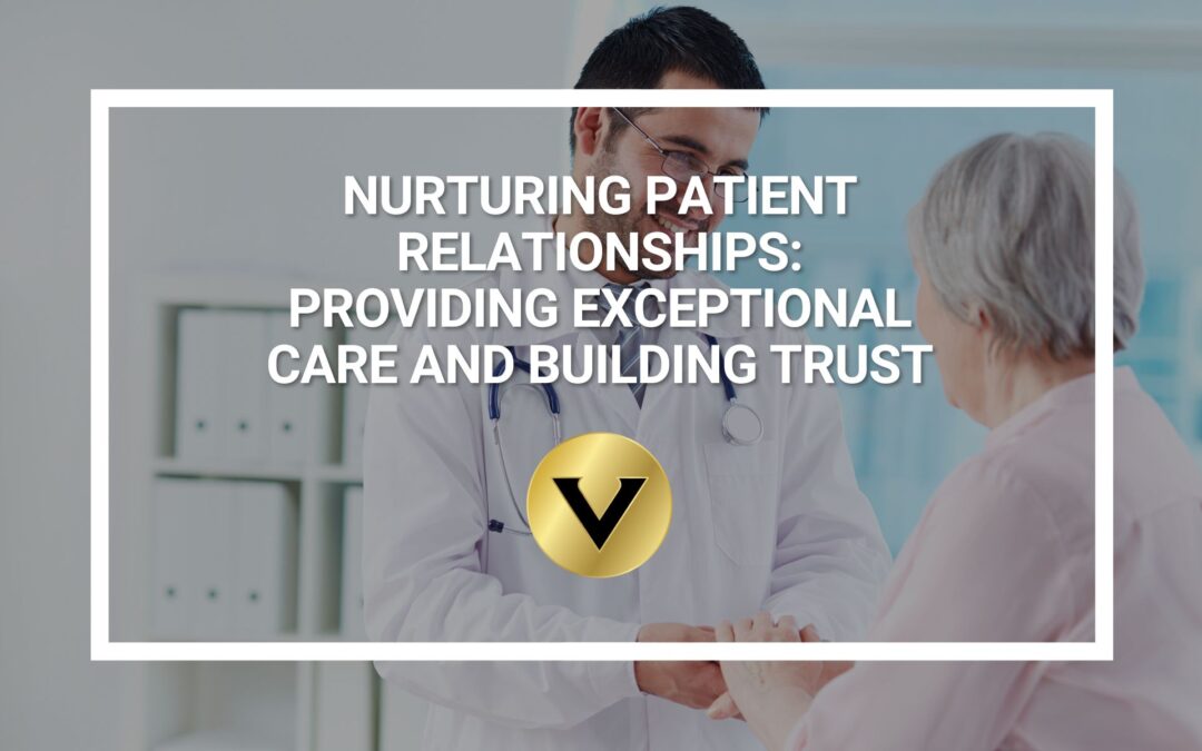 Nurturing Patient Relationships: Providing Exceptional Care and Building Trust
