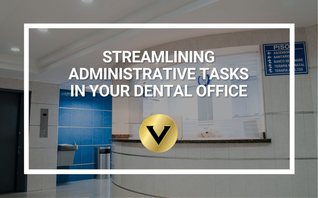 Streamlining Administrative Tasks in Your Dental Office