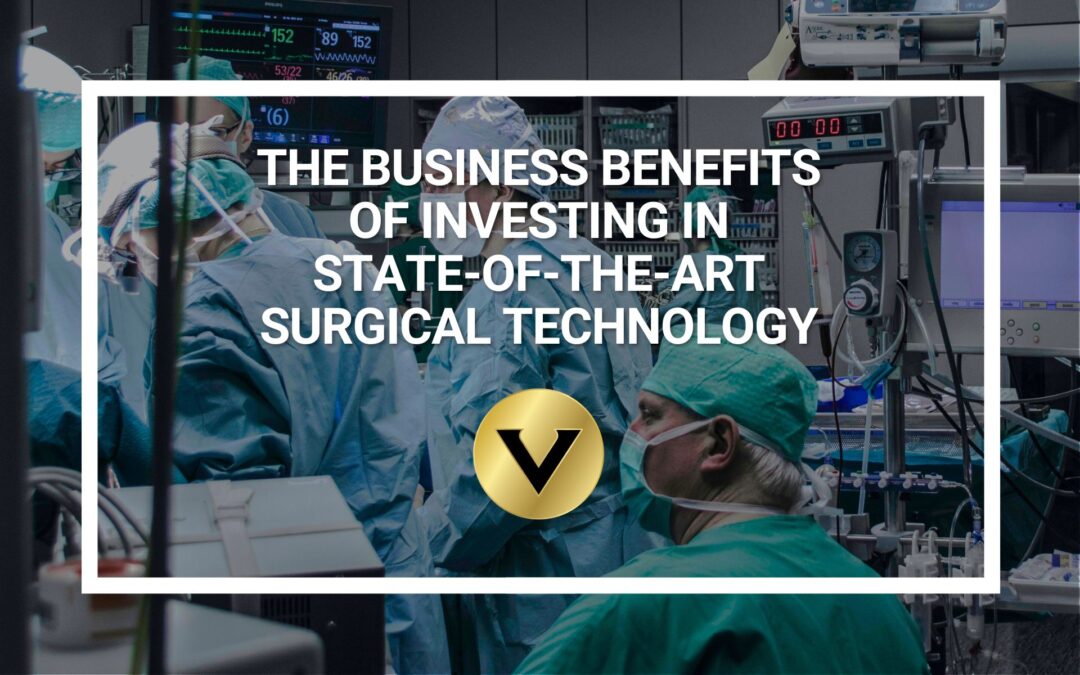 The Business Benefits of Investing in State-of-the-Art Surgical Technology