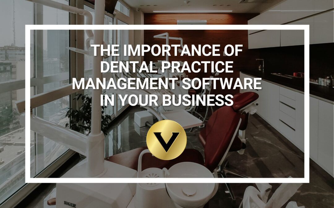The Importance of Dental Practice Management Software in Your Business