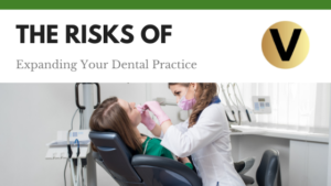 The Risks of Expanding Your Dental Practice - Viper Equity Partners