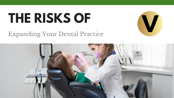 The Risks of Expanding Your Dental Practice
