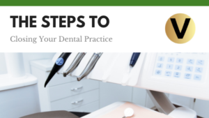 The Steps to Closing Your Dental Practice - Viper Equity Partners
