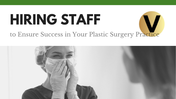 Hiring Staff to Ensure Success in Your Plastic Surgery Practice - Viper Equity Partners