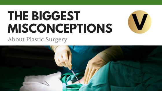 The Biggest Misconceptions About Plastic Surgery