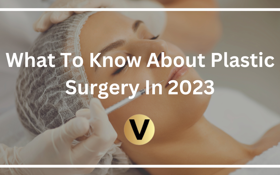 What To Know About Plastic Surgery In 2023
